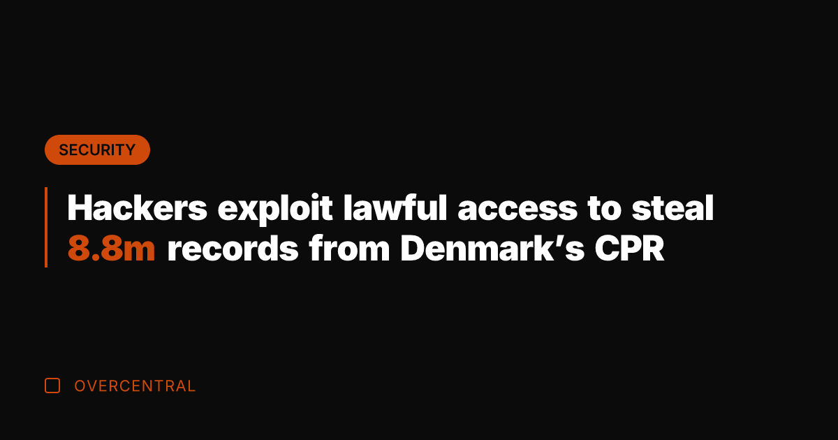 Hackers exploit lawful access to steal 8.8m records from Denmark's CPR