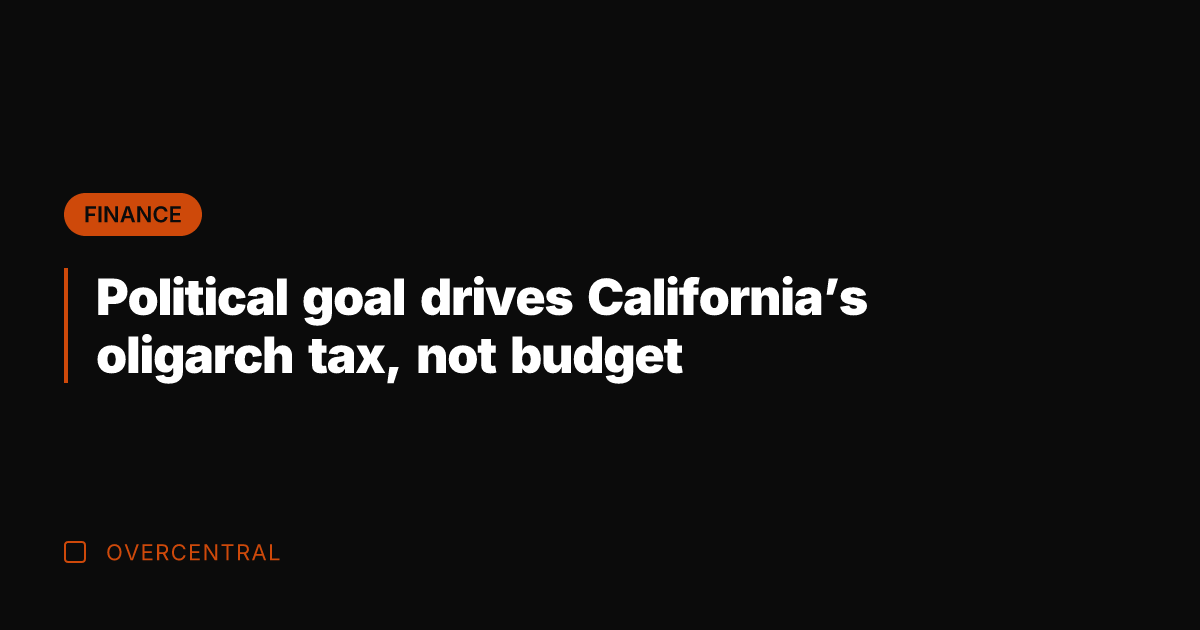 Political goal drives California's oligarch tax, not budget