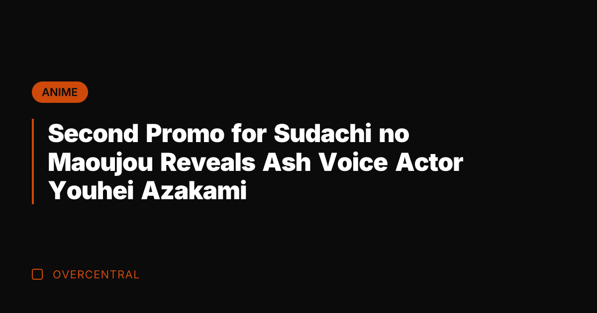 Second Promo for Sudachi no Maoujou Reveals Ash Voice Actor Youhei Azakami
