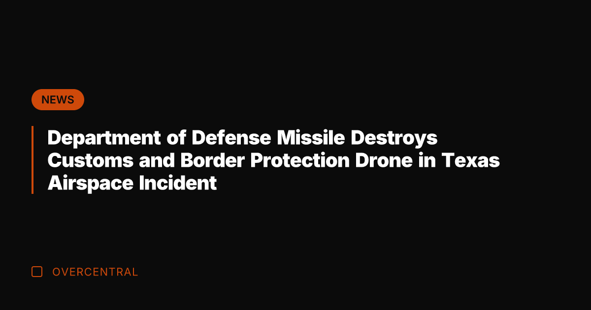 Department of Defense Missile Destroys Customs and Border Protection Drone in Texas
