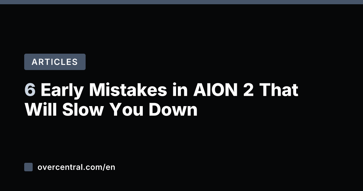6 Early Mistakes in AION 2 That Will Slow You Down