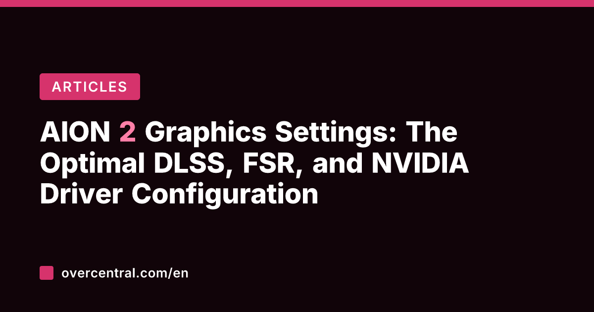 AION 2 Graphics Settings: The Optimal DLSS, FSR, and NVIDIA Driver Configuration