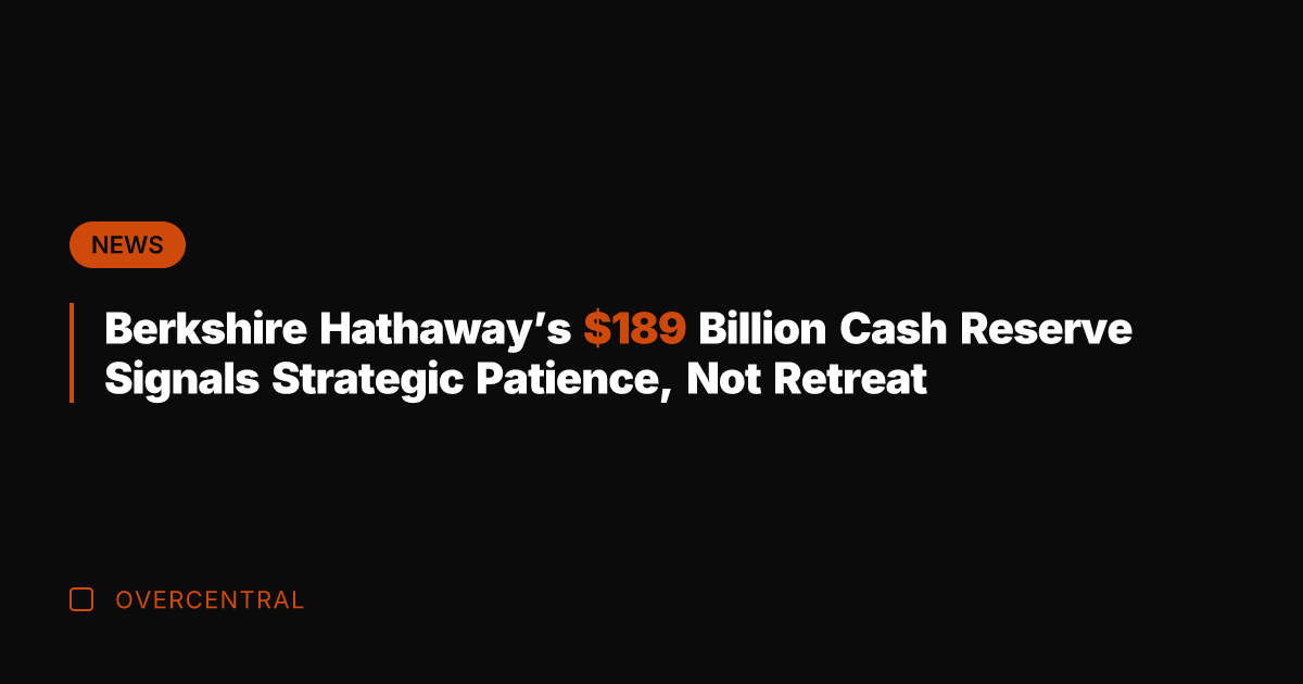Berkshire Hathaway's 9 Billion Cash Reserve Signals Strategic Patience, Not Retreat