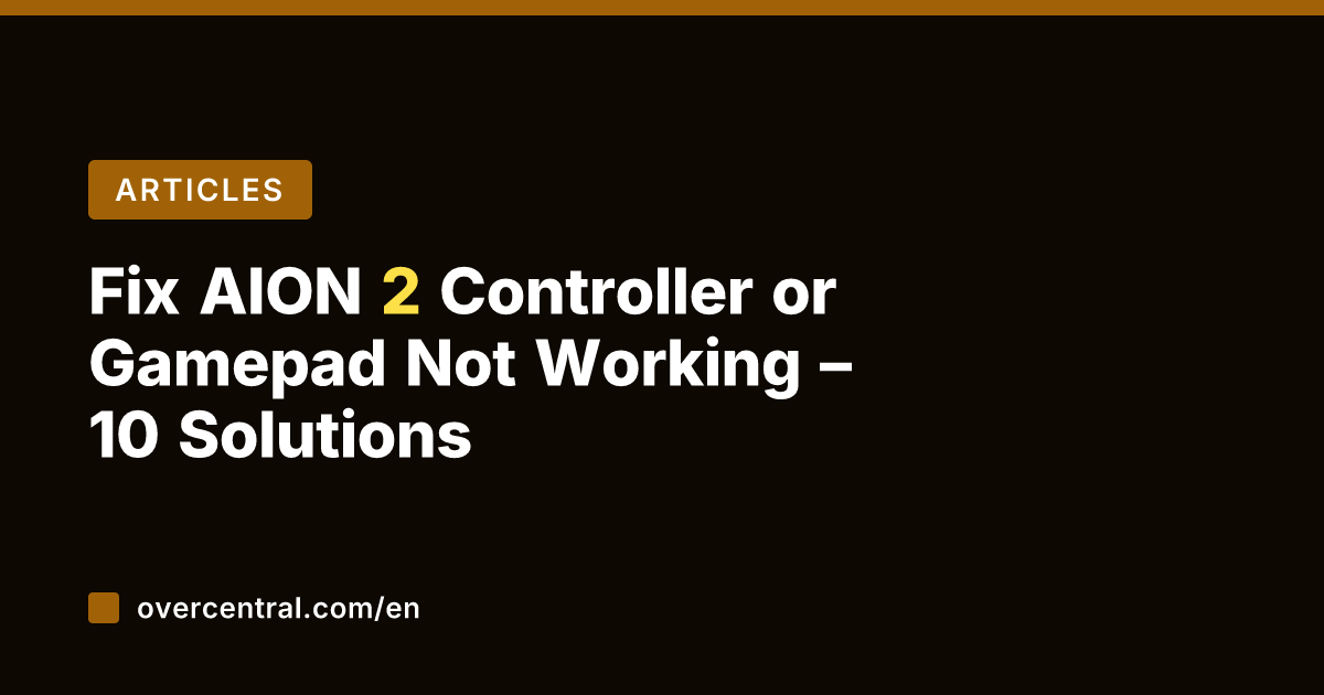 Fix AION 2 Controller or Gamepad Not Working – 10 Solutions