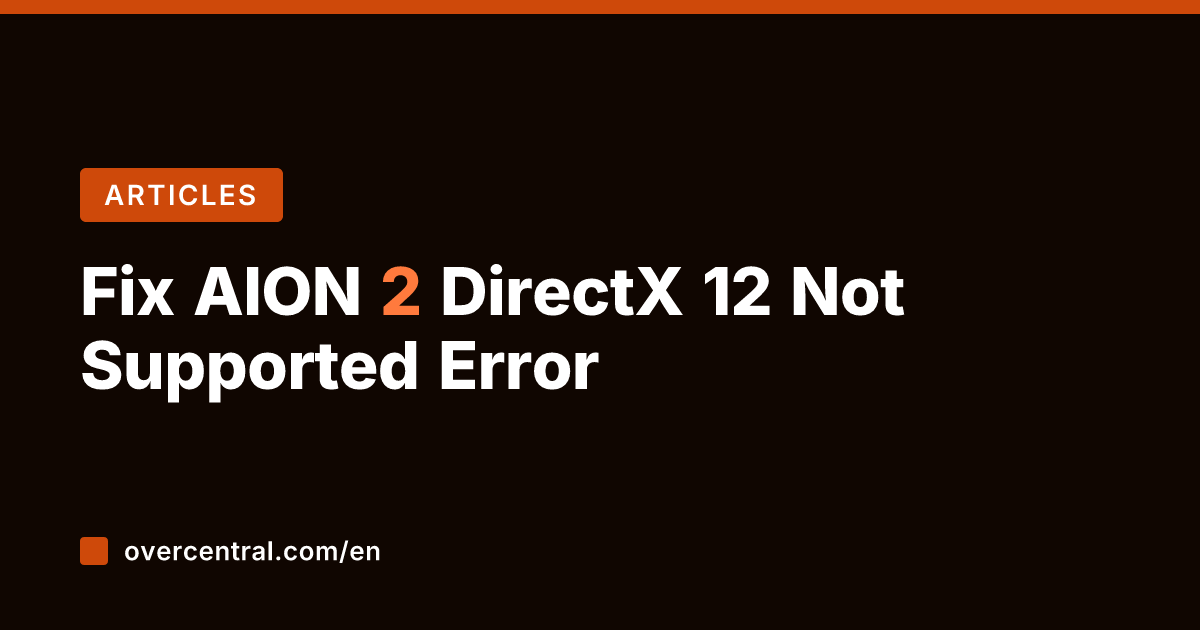 Fix AION 2 DirectX 12 Not Supported Error