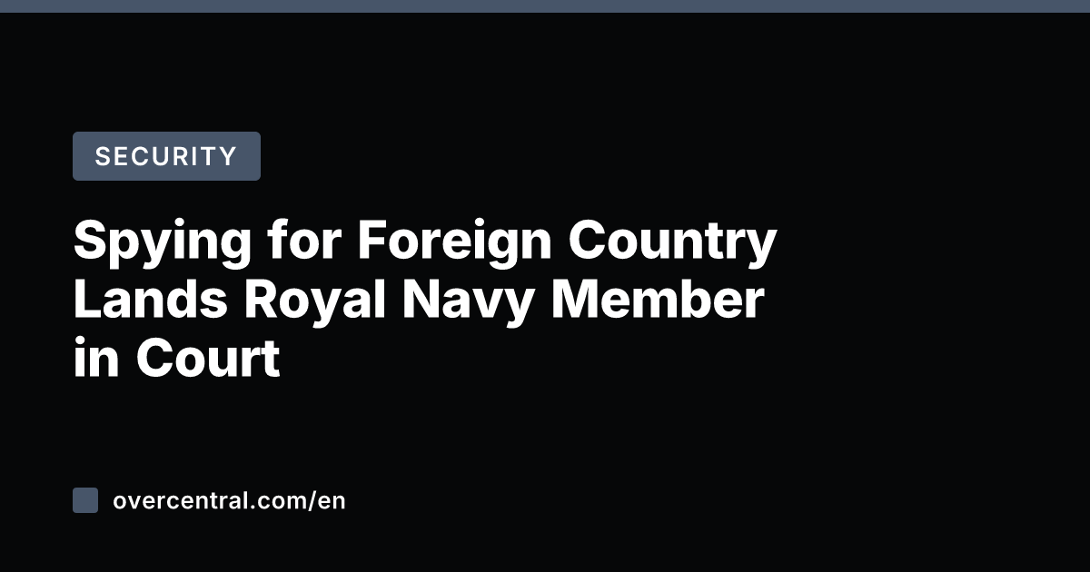 Spying for Foreign Country Lands Royal Navy Member in Court