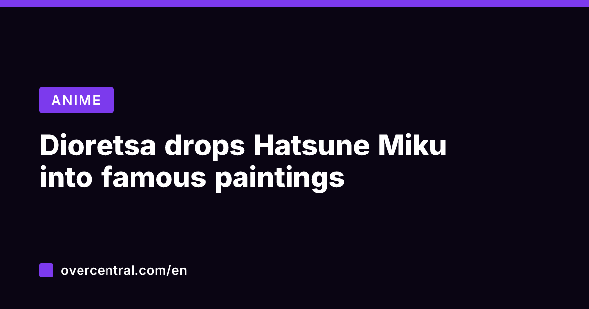 Dioretsa drops Hatsune Miku into famous paintings
