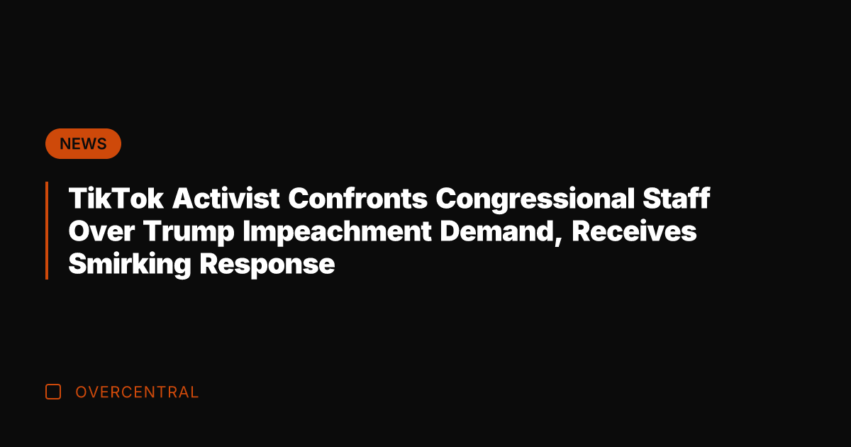TikTok Activist Confronts Congressional Staff Over Trump Impeachment Demand, Receives Smirking Response