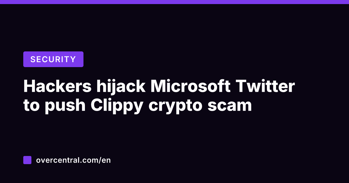 Hackers hijack Microsoft Twitter to push Clippy crypto scam