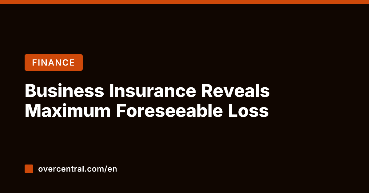 Business Insurance Reveals Maximum Foreseeable Loss