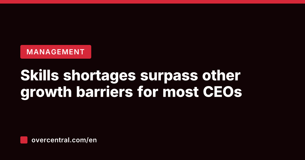 Skills shortages surpass other growth barriers for most CEOs