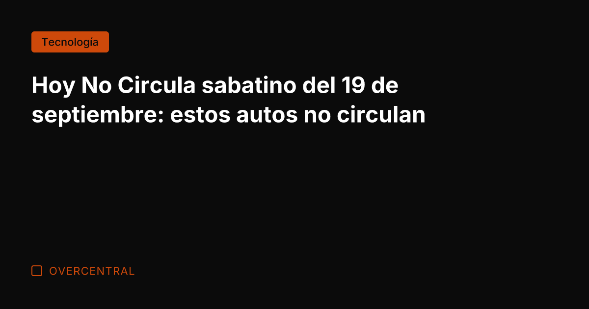 Hoy No Circula sabatino del 19 de septiembre: estos autos no circulan