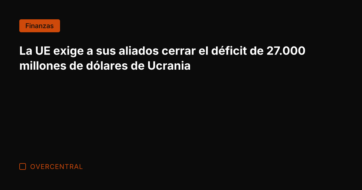 La UE exige a sus aliados cerrar el déficit de 27.000 millones