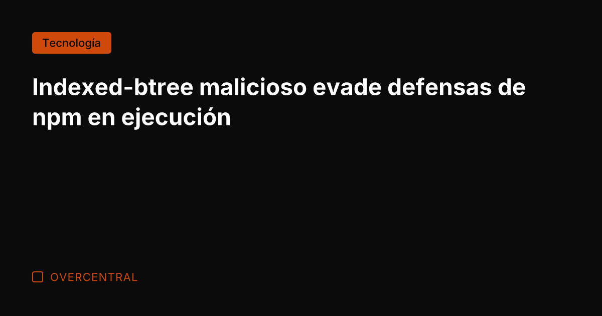 Indexed-btree malicioso evade defensas de npm en ejecución