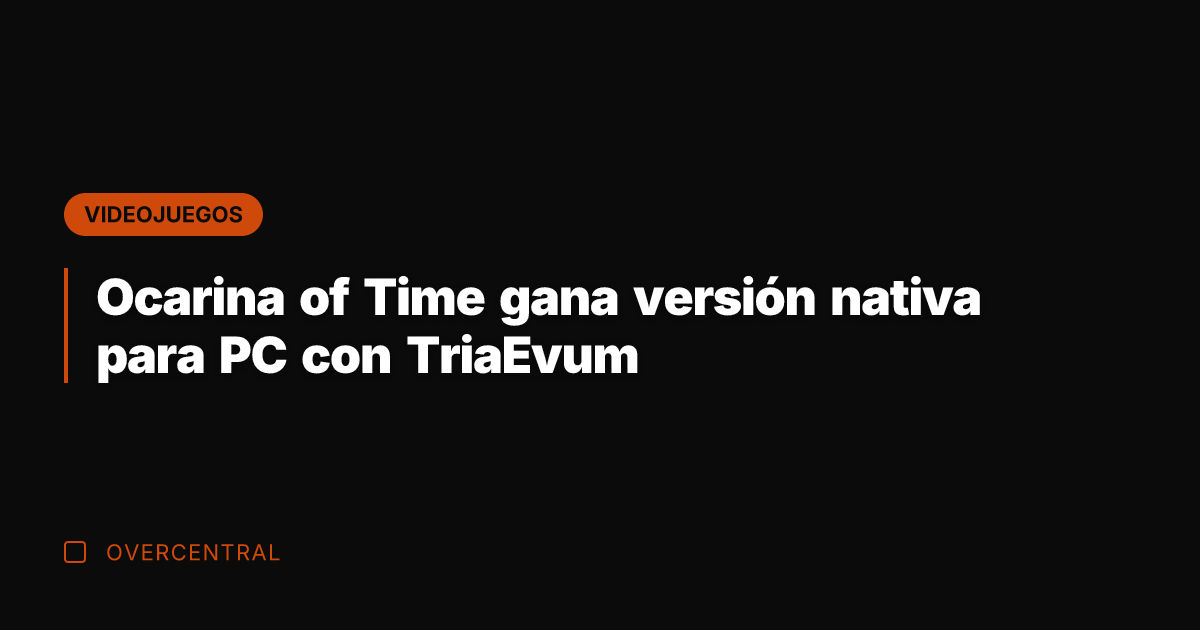 Ocarina of Time gana versión nativa para PC con TriaEvum
