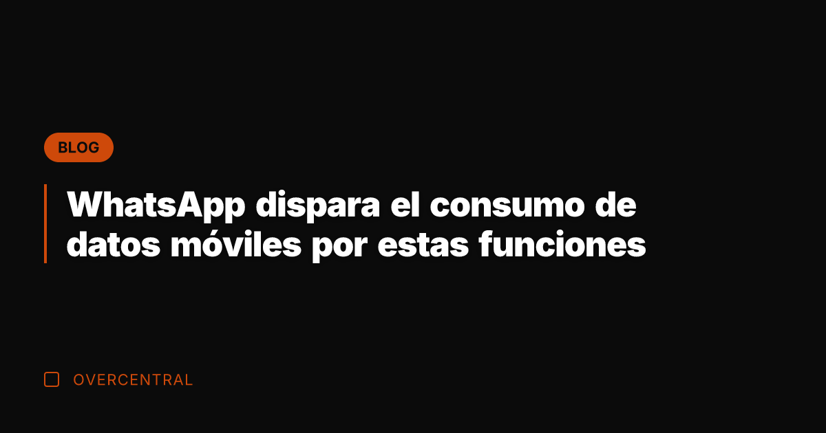 WhatsApp dispara el consumo de datos móviles por estas funciones