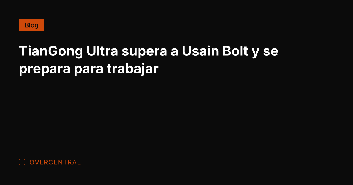 TianGong Ultra supera a Usain Bolt y se prepara para trabajar