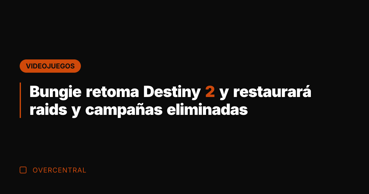 Bungie retoma Destiny 2 y restaurará raids y campañas eliminadas