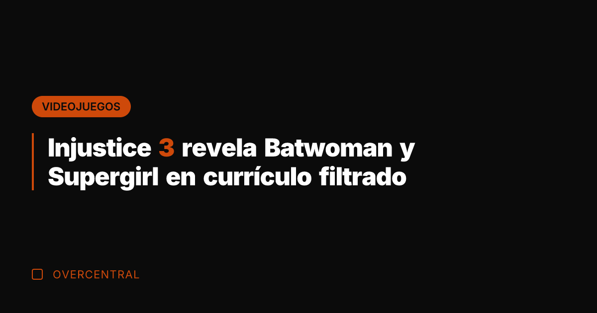 Injustice 3 revela Batwoman y Supergirl en currículo filtrado