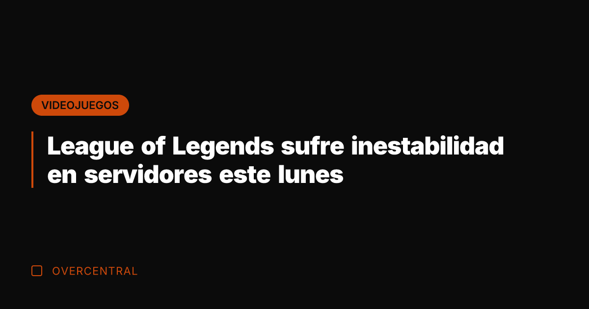 League of Legends sufre inestabilidad en servidores este lunes