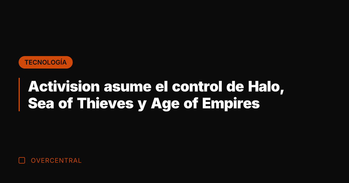 Activision asume el control de Halo, Sea of Thieves y Age of