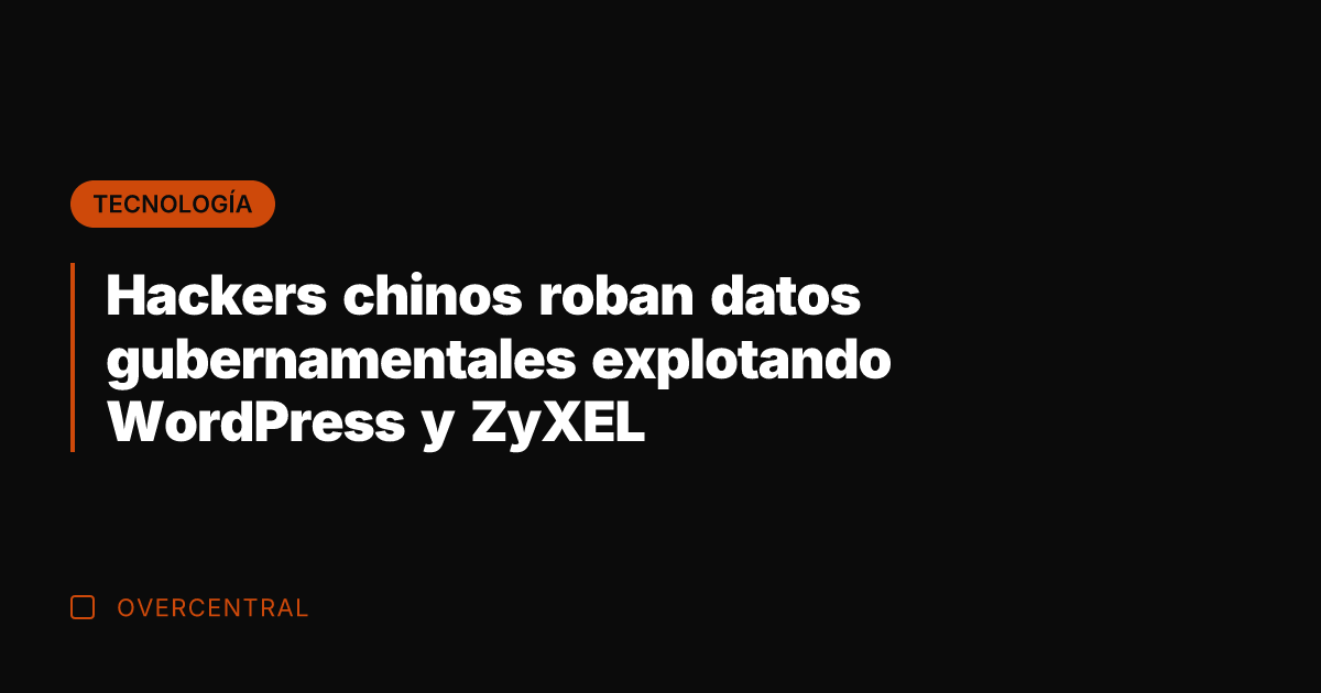 Hackers chinos roban datos gubernamentales explotando WordPress y ZyXEL
