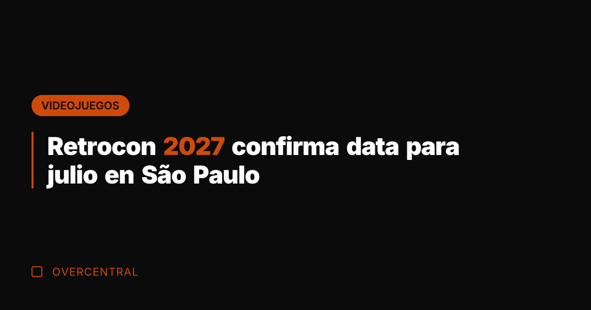 Retrocon 2027 confirma data para julio en São Paulo