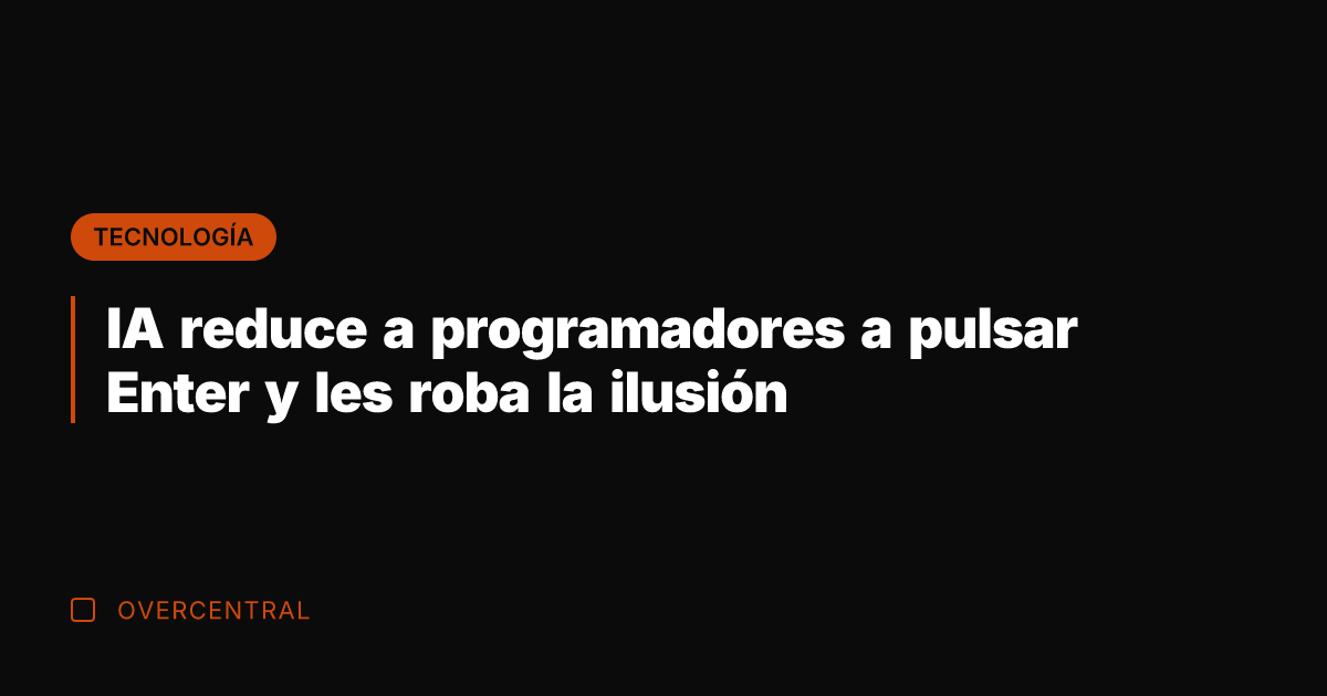 IA reduce a programadores a pulsar Enter y les roba la ilusión