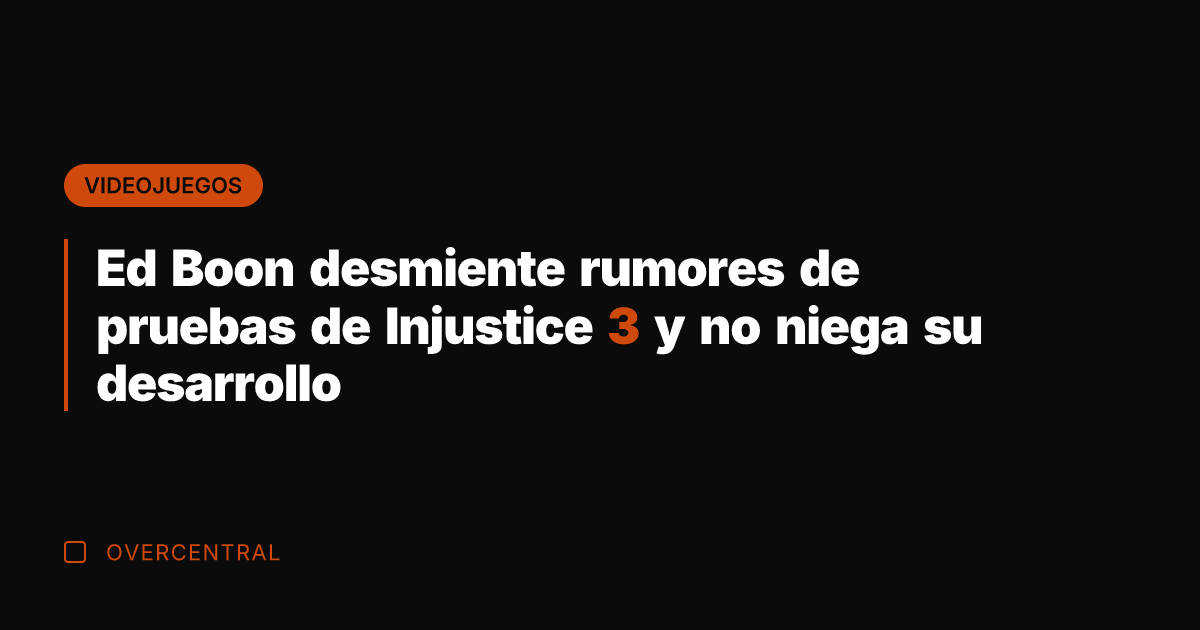 Ed Boon desmiente rumores de pruebas de Injustice 3 y no niega