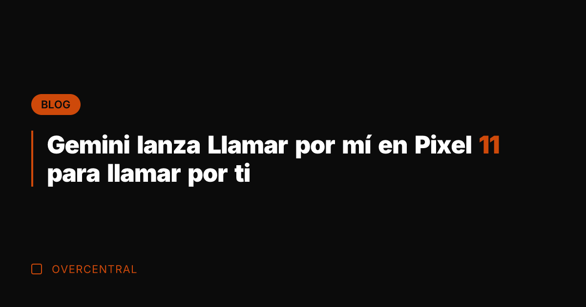 Gemini lanza Llamar por mí en Pixel 11 para llamar por ti