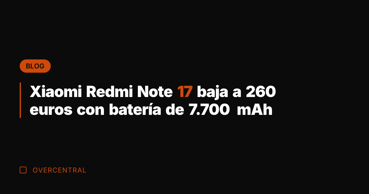 Xiaomi Redmi Note 17 baja a 260 euros con batería de 7.700