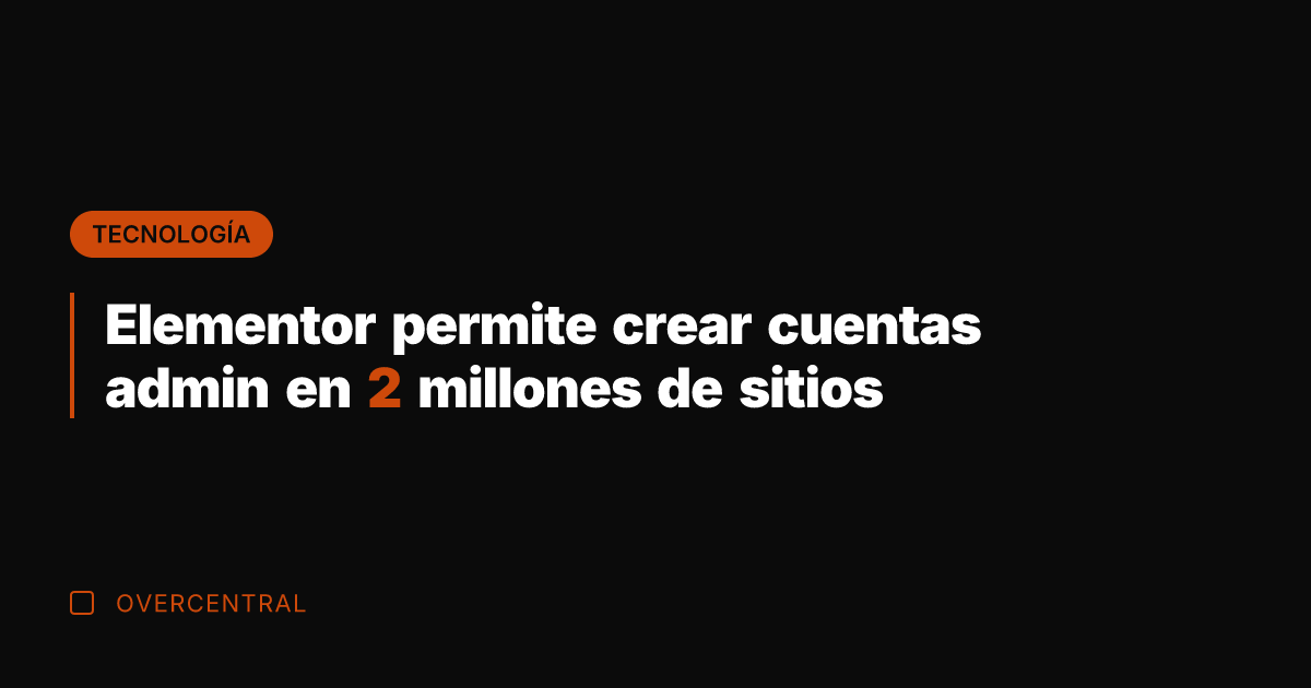 Elementor permite crear cuentas admin en 2 millones de sitios