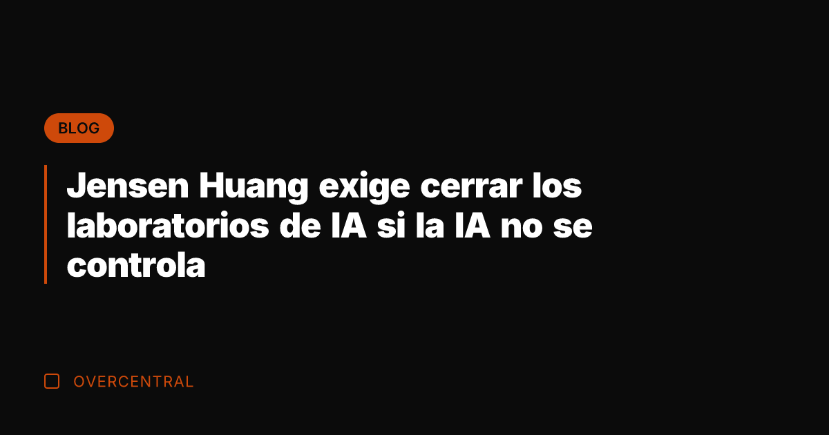 Jensen Huang exige cerrar los laboratorios de IA si la IA no