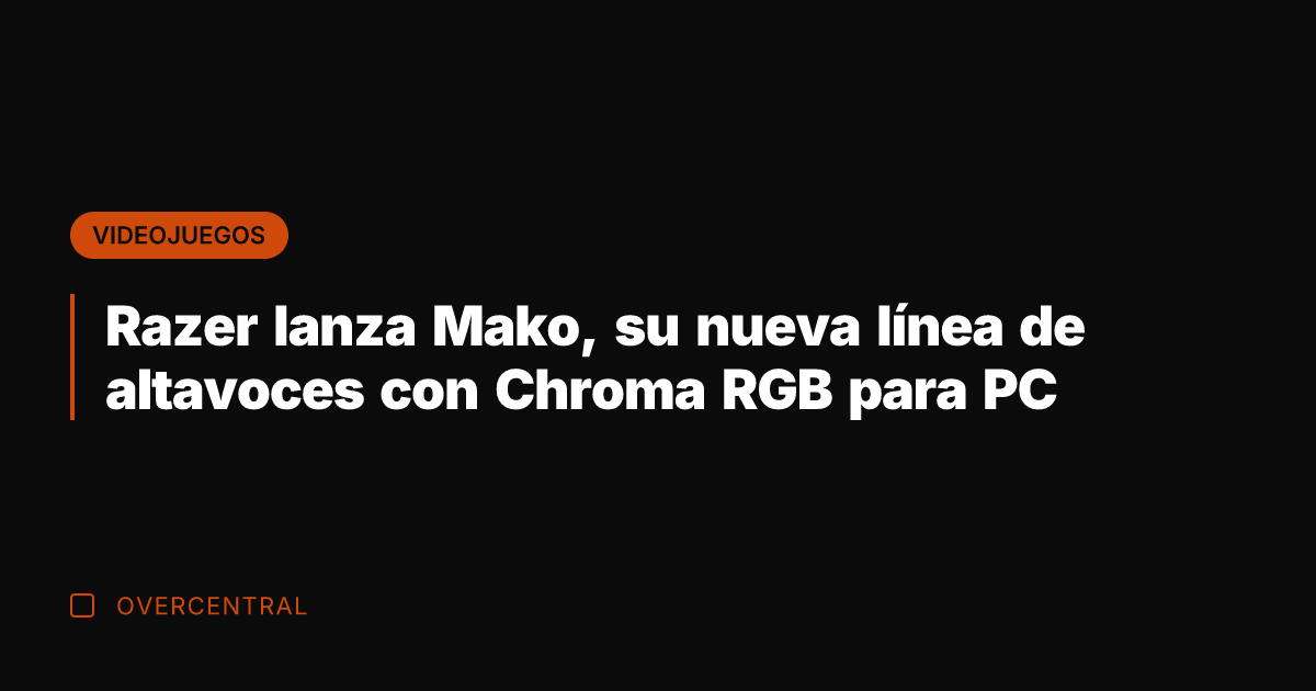 Razer lanza Mako, su nueva línea de altavoces con Chroma RGB para
