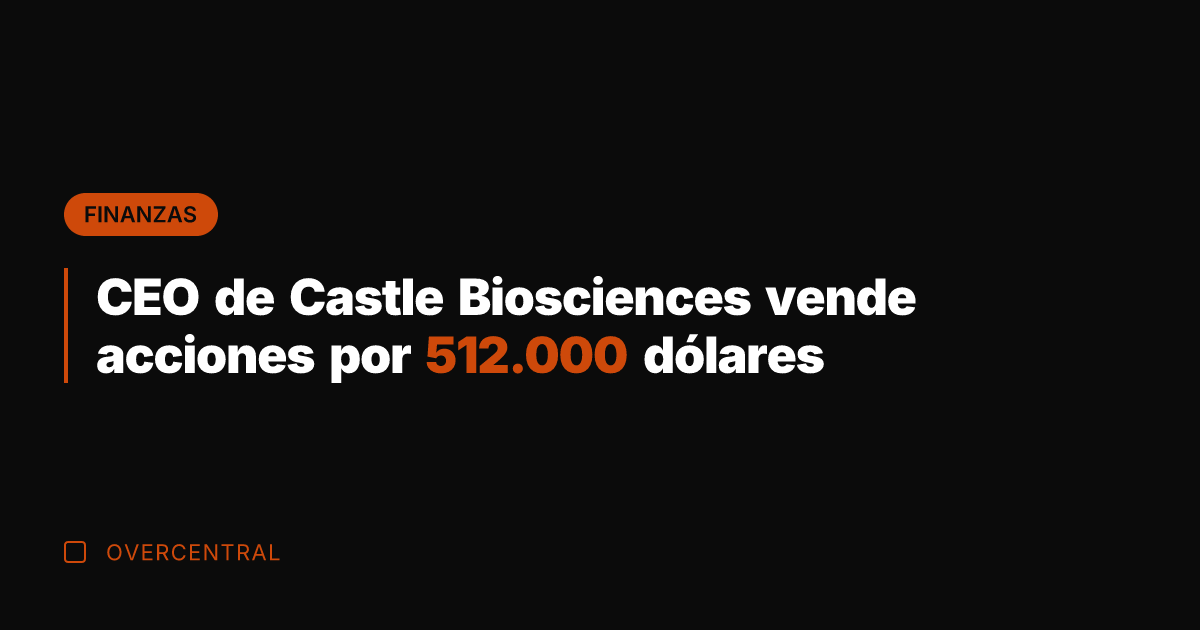 CEO de Castle Biosciences vende acciones por 512.000 dólares