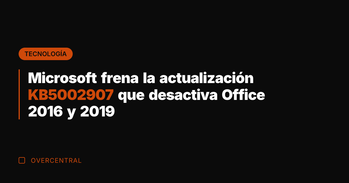 Microsoft frena la actualización KB5002907 que desactiva Office 2016 y 2019