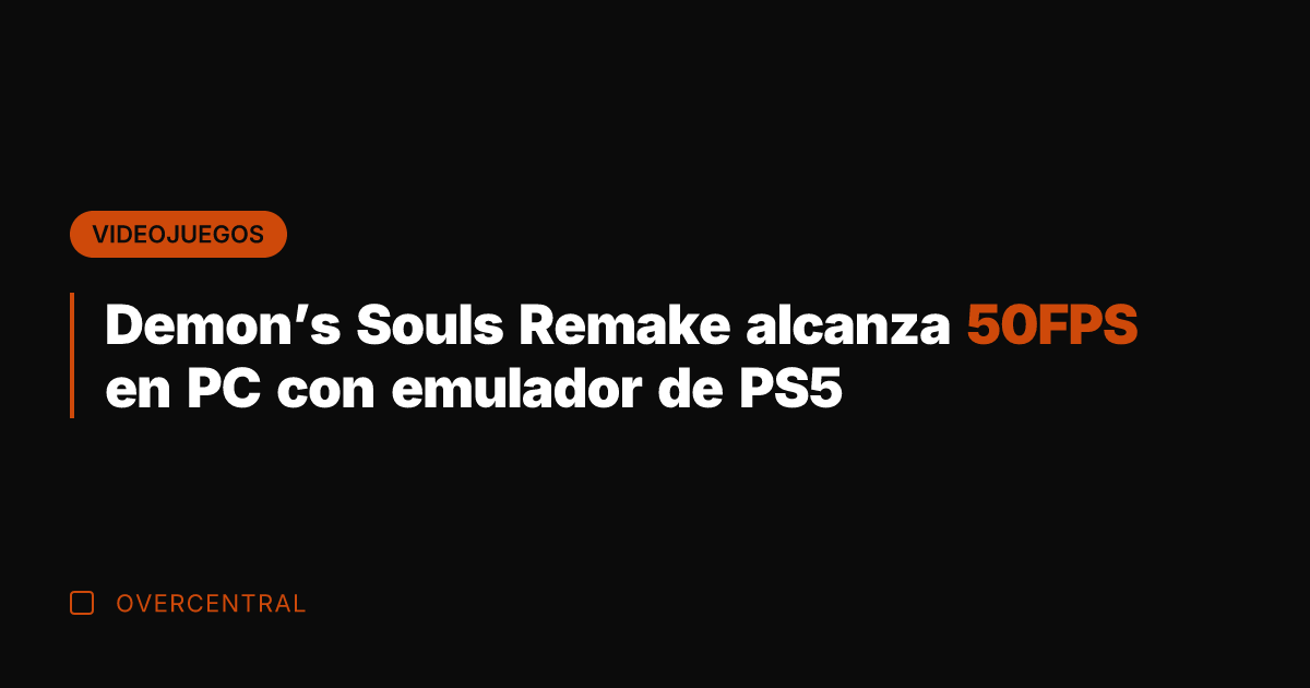 Demon's Souls Remake alcanza 50FPS en PC con emulador de PS5