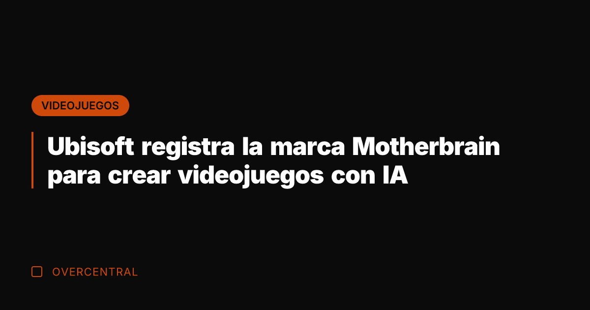 Ubisoft registra la marca Motherbrain para crear videojuegos con IA