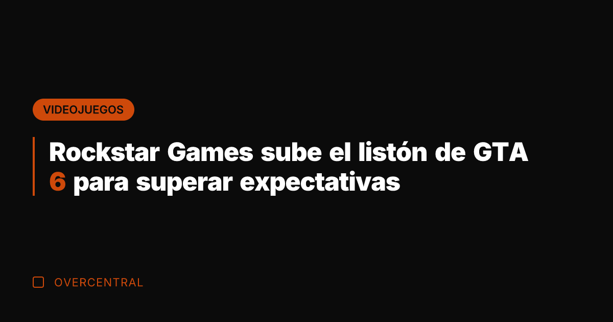 Rockstar Games sube el listón de GTA 6 para superar expectativas