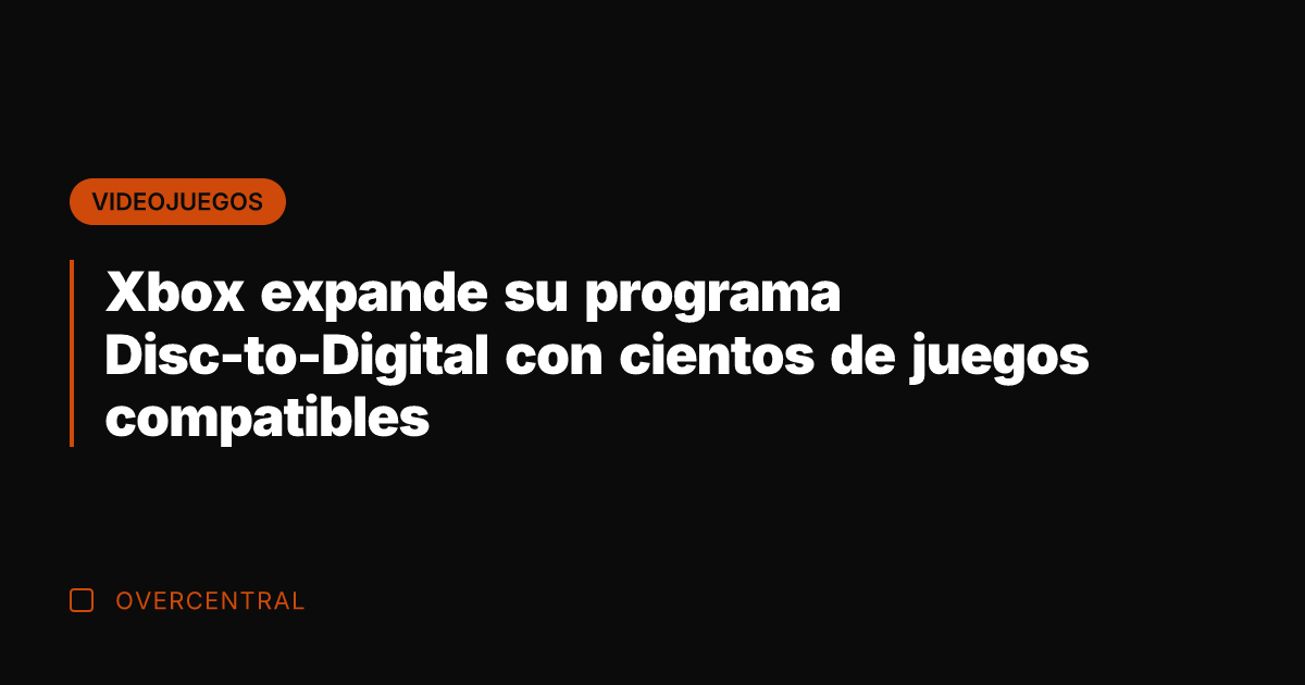 Xbox expande su programa Disc-to-Digital con cientos de juegos compatibles