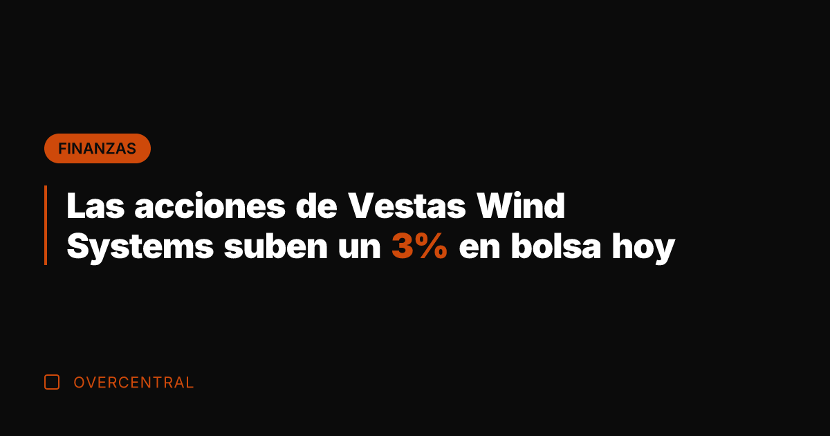 Las acciones de Vestas Wind Systems suben un 3% en bolsa hoy