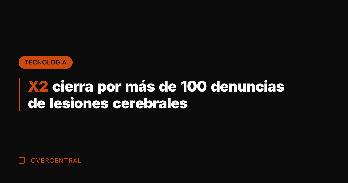 X2 cierra por más de 100 denuncias de lesiones cerebrales