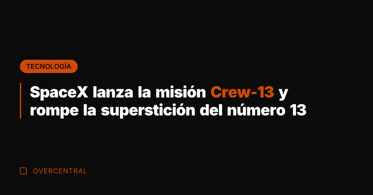 SpaceX lanza la misión Crew-13 y rompe la superstición del número 13