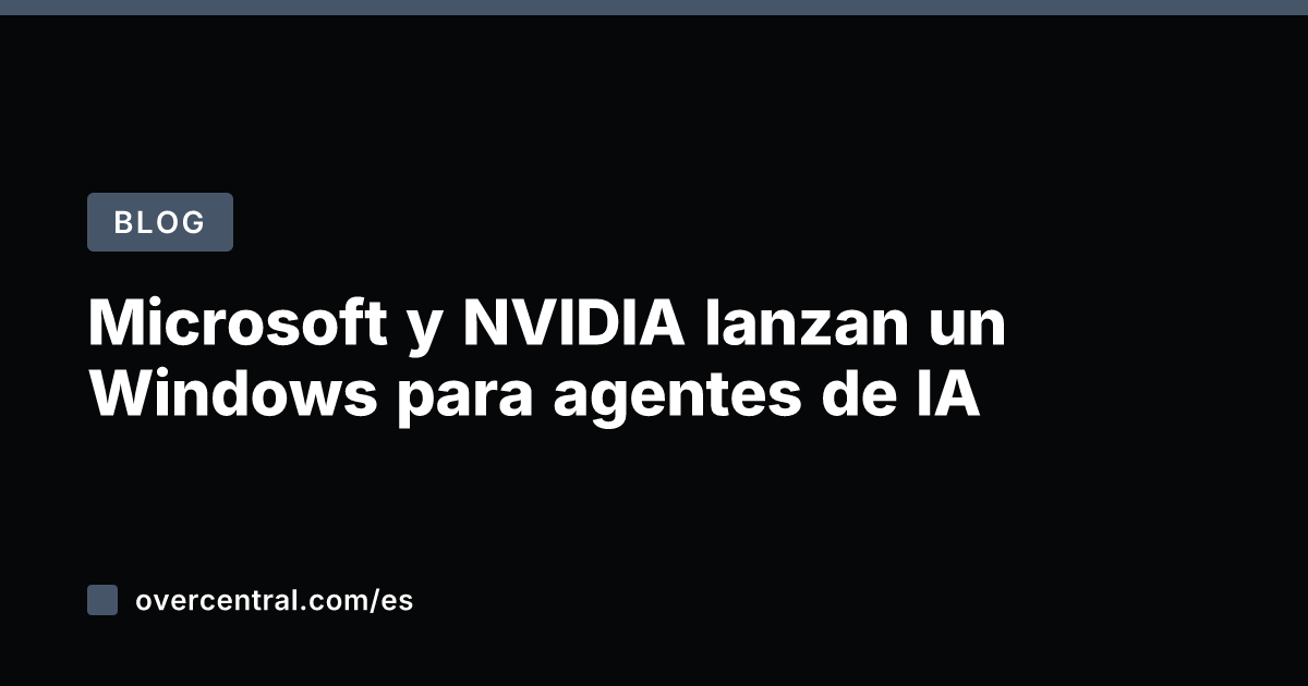 Microsoft y NVIDIA lanzan un Windows para agentes de IA