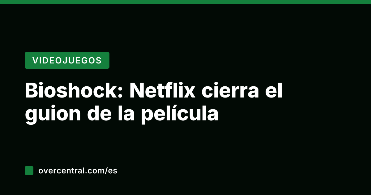 Bioshock: Netflix cierra el guion de la película