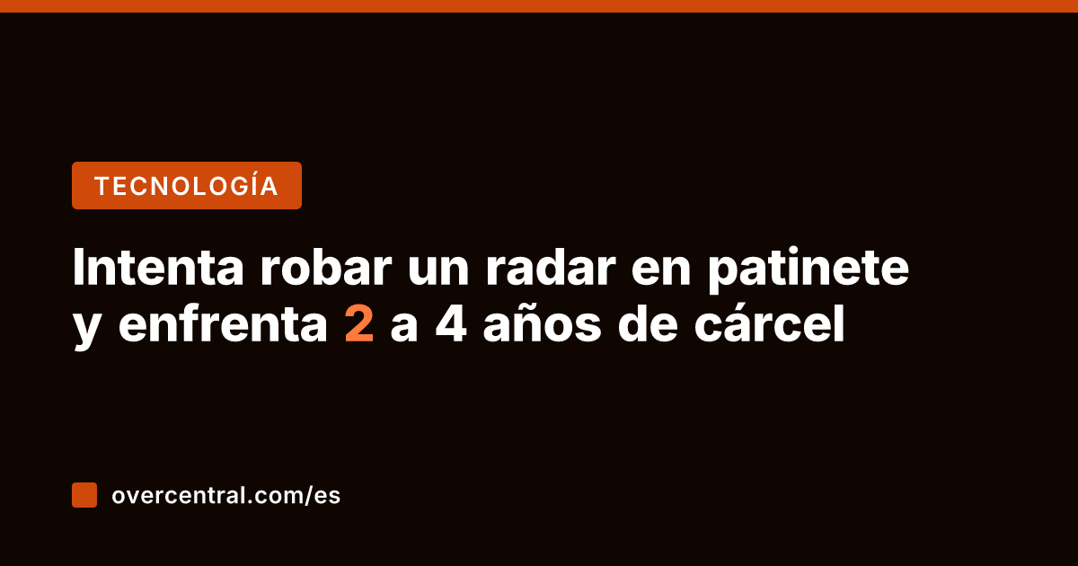 Intenta robar un radar en patinete y enfrenta 2 a 4 años