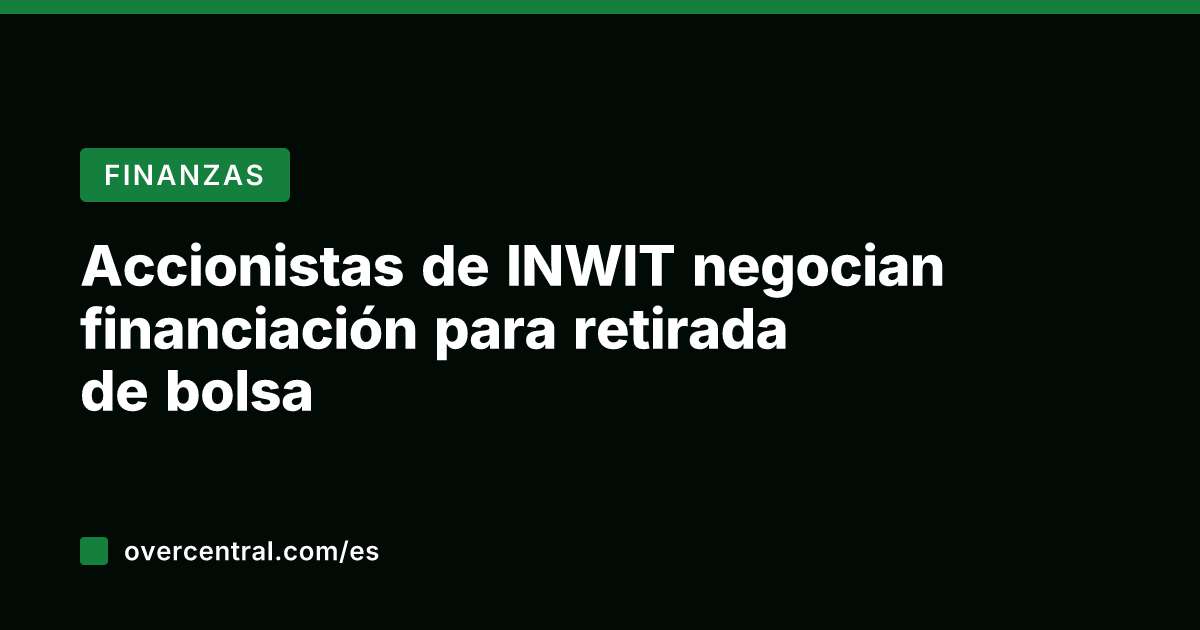Accionistas de INWIT negocian financiación para retirada de bolsa