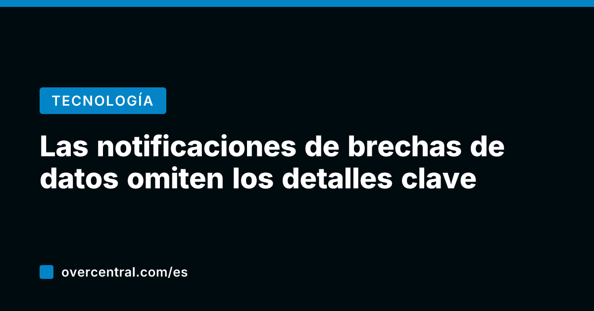 Las notificaciones de brechas de datos omiten los detalles clave