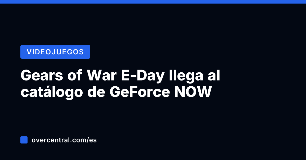Gears of War E-Day llega al catálogo de GeForce NOW
