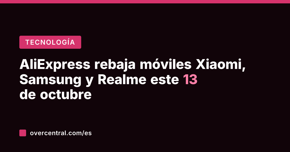 AliExpress rebaja móviles Xiaomi, Samsung y Realme este 13 de octubre